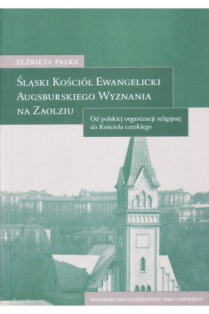 Elżbieta Pałka, Śląski Kościół Ewangelicki Augsburskiego wyznania na Zaolziu 